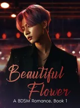 Book cover of “Beautiful Flower: A BDSM Romance. Book 1“ by undefined