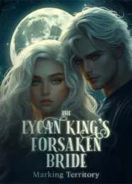 Book cover of “The Lycan King’s Forsaken Bride-Marking Territory“ by undefined