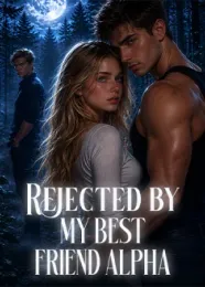 Book cover of “Rejected by My Best Friend Alpha“ by undefined