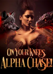 Book cover of “On Your Knees, Alpha Chase!“ by undefined