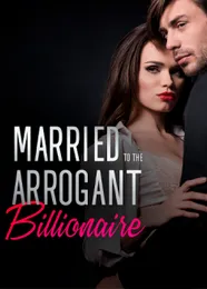 Book cover of “Married to the Arrogant Billionaire“ by undefined