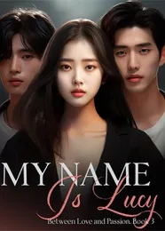 Book cover of “My Name Is Lucy: Between Love and Passion. Book 3“ by undefined