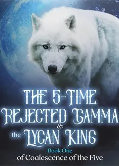 Book cover of “The 5-Time Rejected Gamma and the Lycan King“ by Stina's Pen