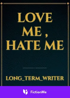 Book cover of “Love Me, Hate Me“ by Long_Term_Writer